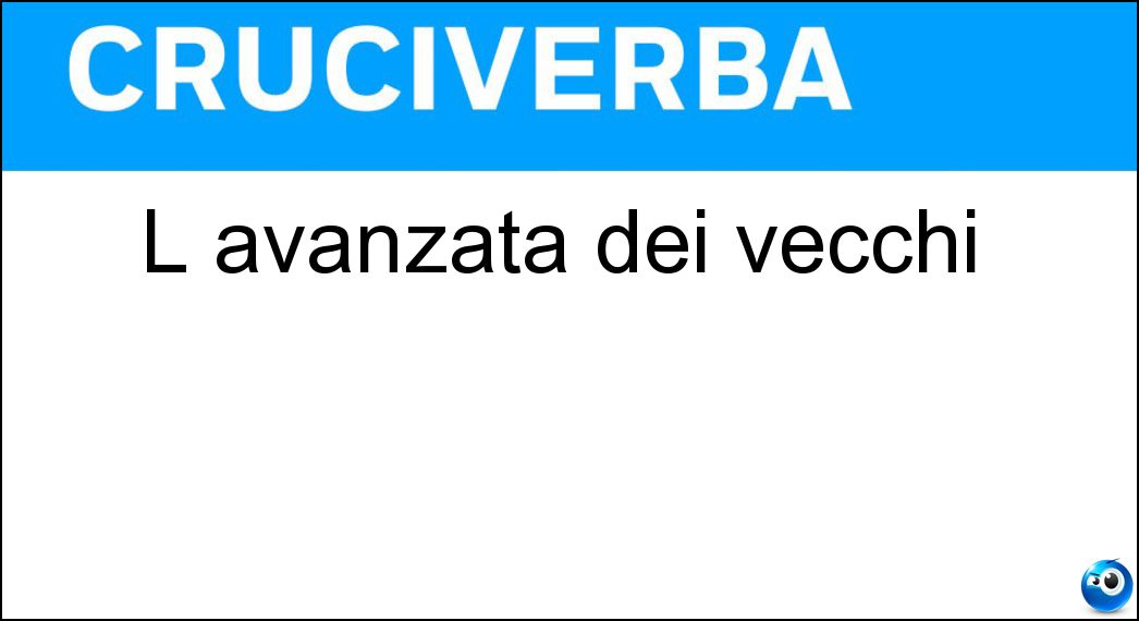 L avanzata dei vecchi Soluzione L avanzata dei vecchi - Età