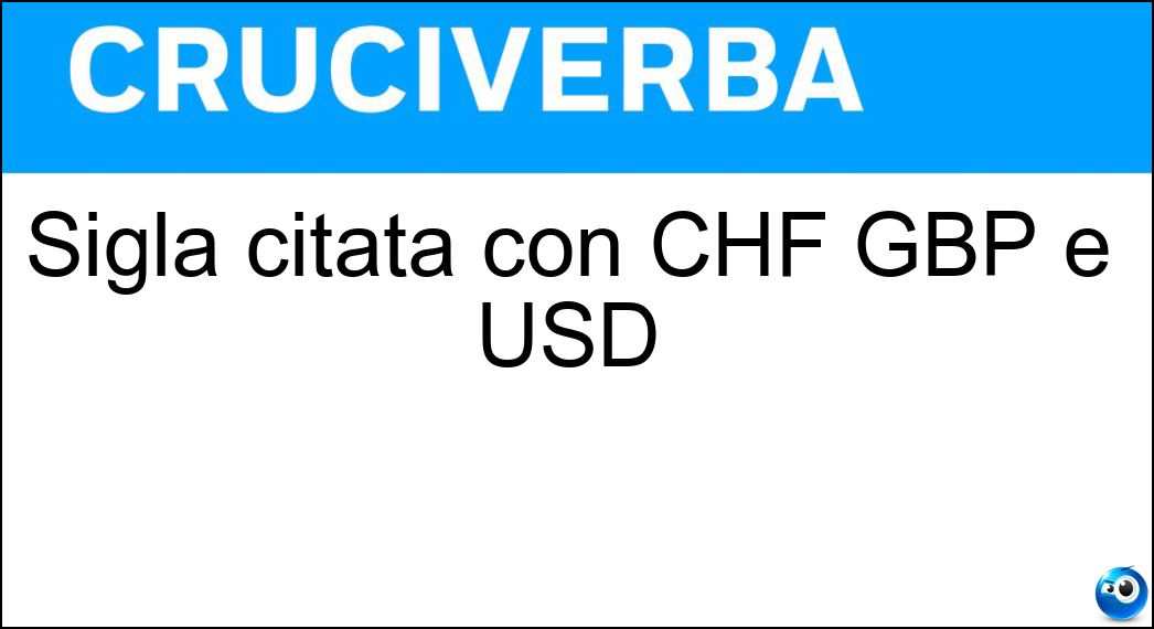 Sigla citata con CHF GBP e USD Soluzione Sigla citata con CHF GBP e USD - Eur