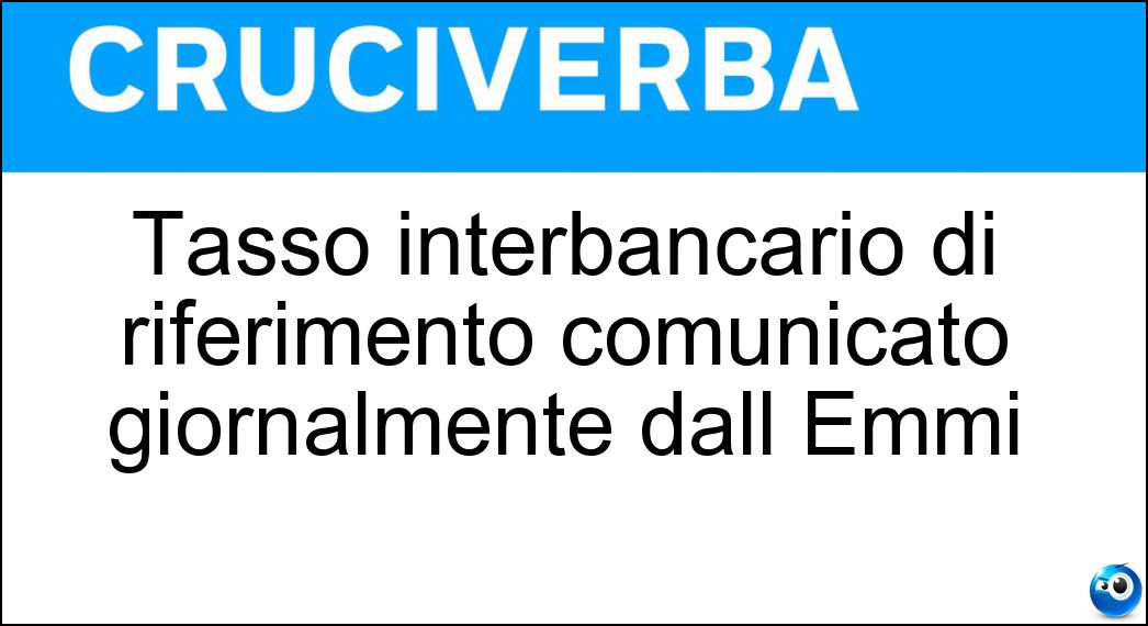 Tasso interbancario di riferimento comunicato giornalmente dall Emmi