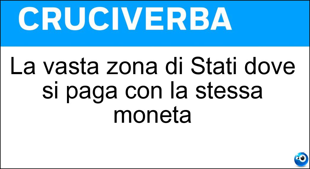 La vasta zona di Stati dove si paga con la stessa moneta