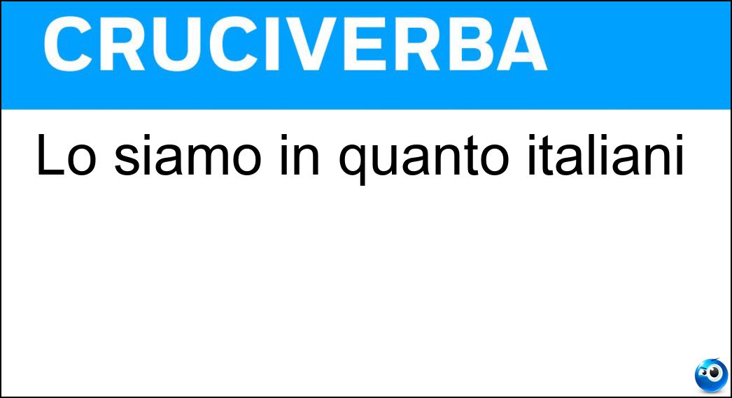Lo siamo in quanto italiani Soluzione Lo siamo in quanto italiani - Europei