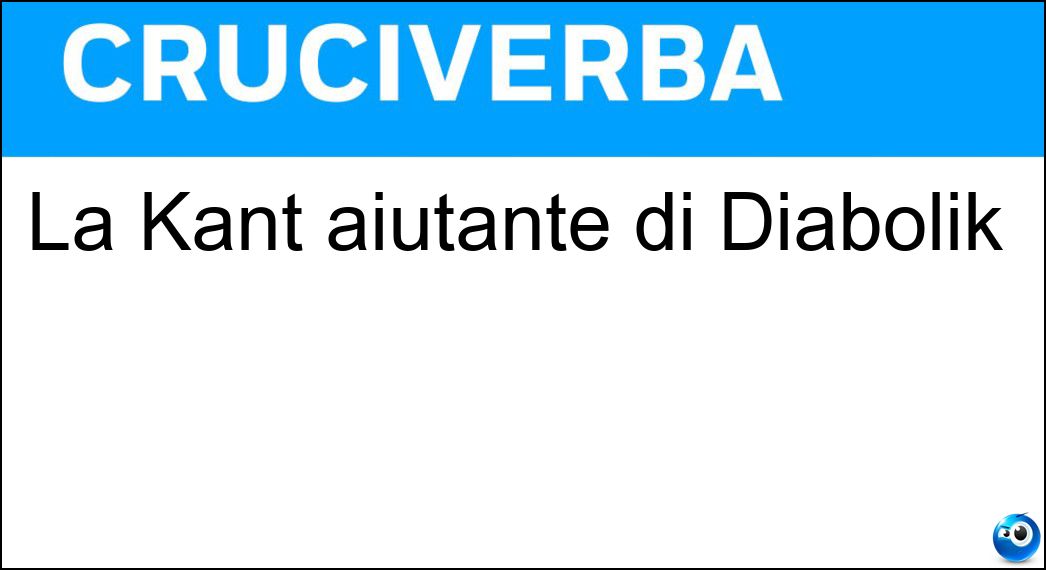 La Kant aiutante di Diabolik Soluzione La Kant aiutante di Diabolik - Eva