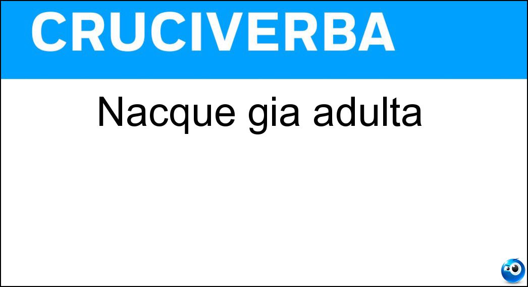 Nacque già adulta Soluzione Nacque già adulta - Eva