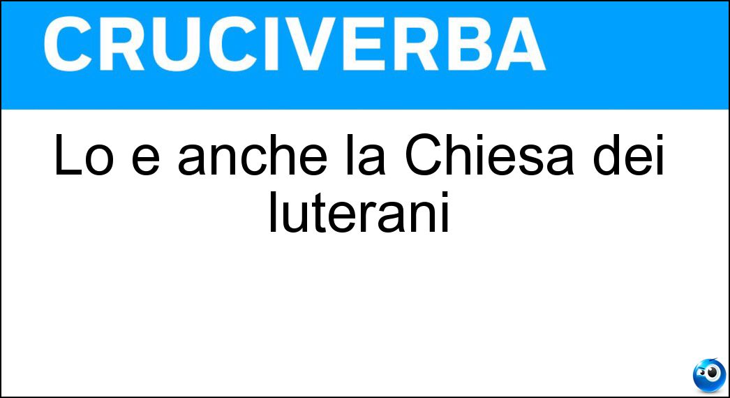 Lo è anche la Chiesa dei luterani