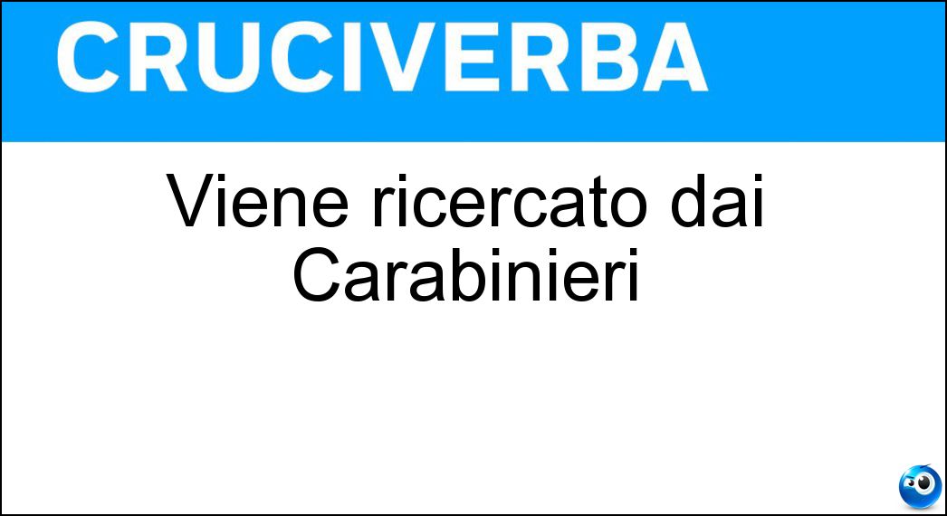 Viene ricercato dai Carabinieri Soluzione Cruciverba: Viene ricercato dai Carabinieri - Risposta Evaso