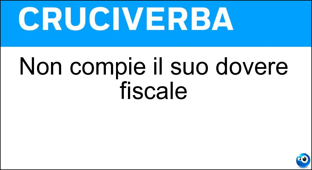 Non compie il suo dovere fiscale