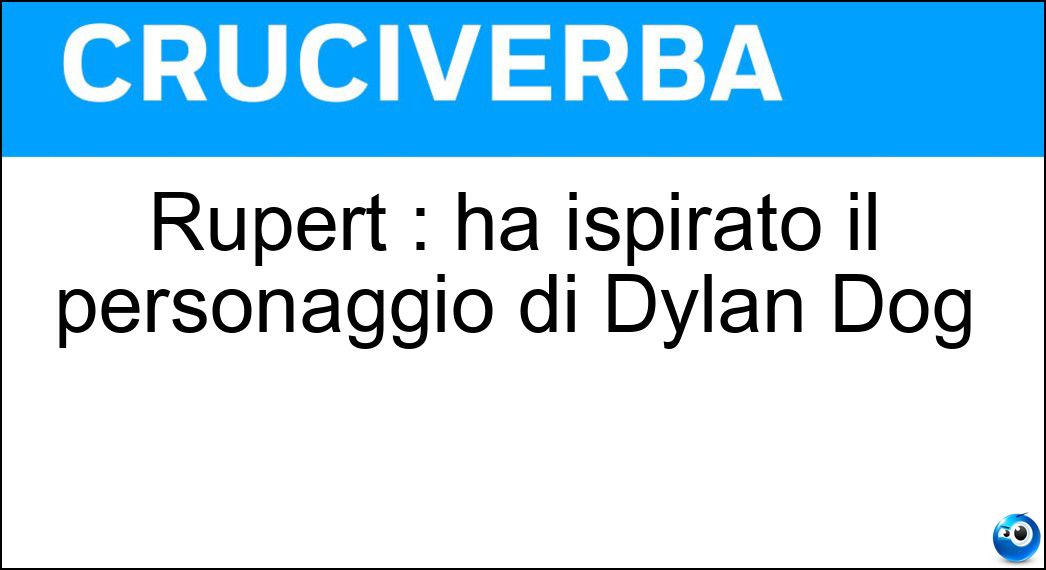 Rupert : ha ispirato il personaggio di Dylan Dog Soluzione Rupert : ha ispirato il personaggio di Dylan Dog - Everett