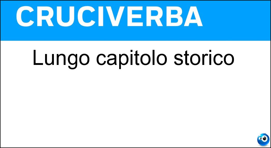 Lungo capitolo storico