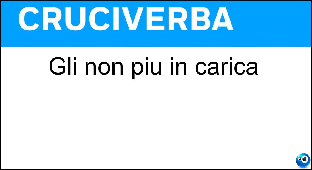 Gli non più in carica Soluzione Gli non più in carica - Ex