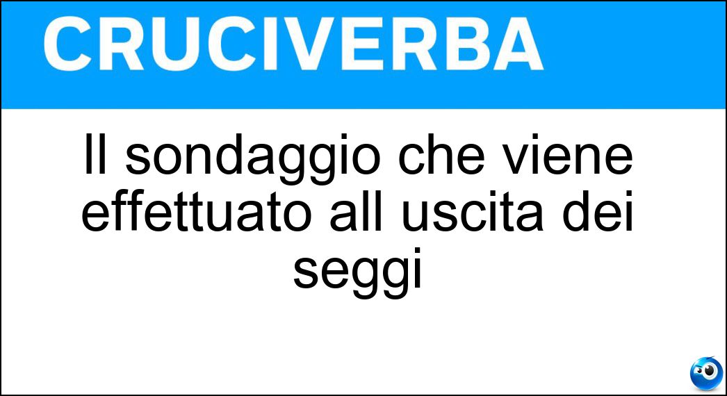 Il sondaggio che viene effettuato all uscita dei seggi Soluzione Il sondaggio che viene effettuato all uscita dei seggi - Exit Poll