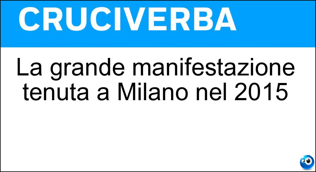 La grande manifestazione tenuta a Milano nel 2015 Soluzione La grande manifestazione tenuta a Milano nel 2015 - Expo