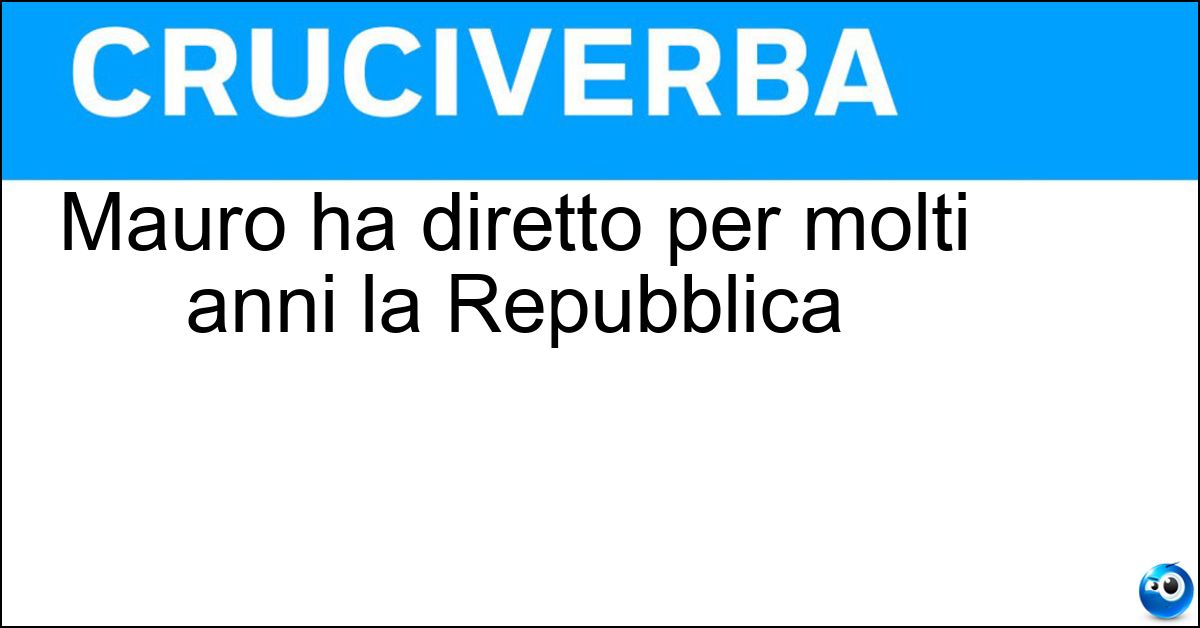 Soluzione Mauro ha diretto per molti anni la Repubblica - Ezio