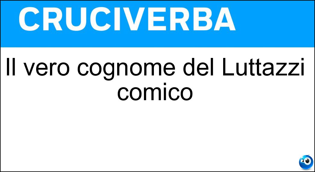 Il vero cognome del Luttazzi comico Soluzione Il vero cognome del Luttazzi comico - Fabbri