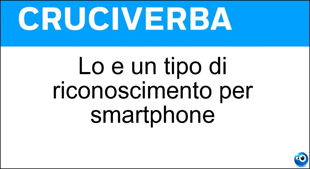 Soluzione Lo è un tipo di riconoscimento per smartphone - Facciale