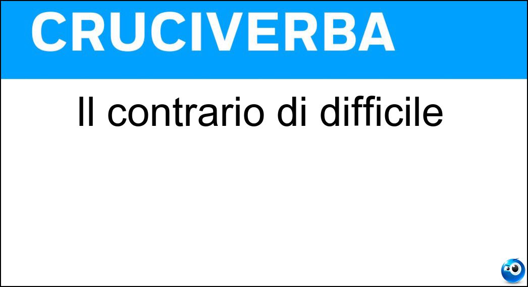 Il contrario di difficile