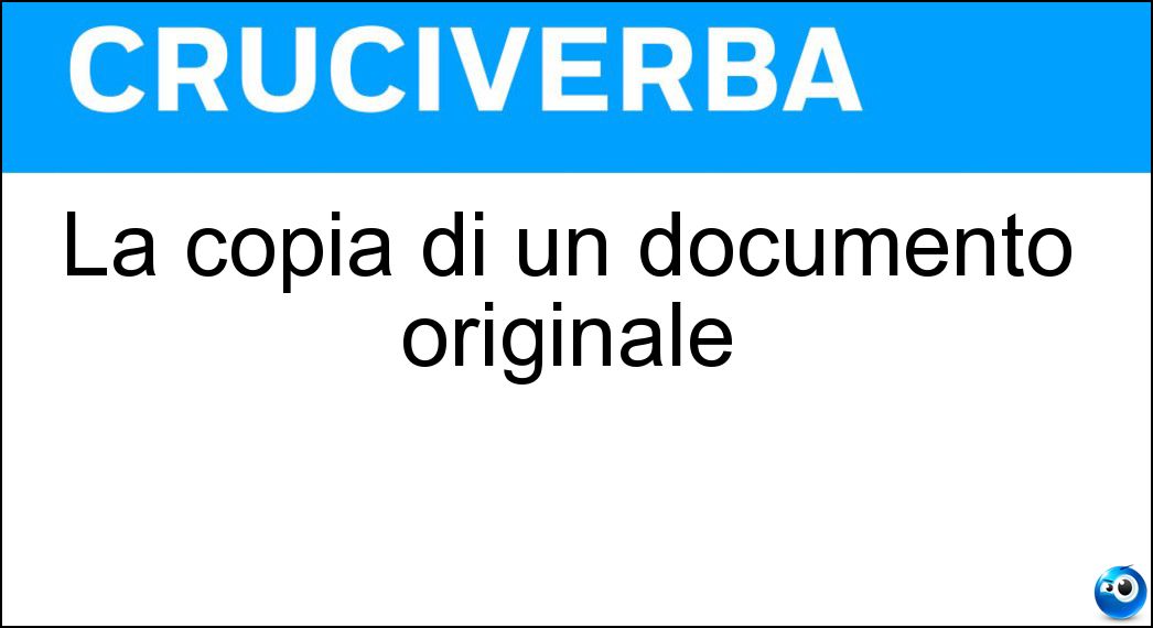 La copia di un documento originale Soluzione Cruciverba: La copia di un documento originale - Risposta Facsimile