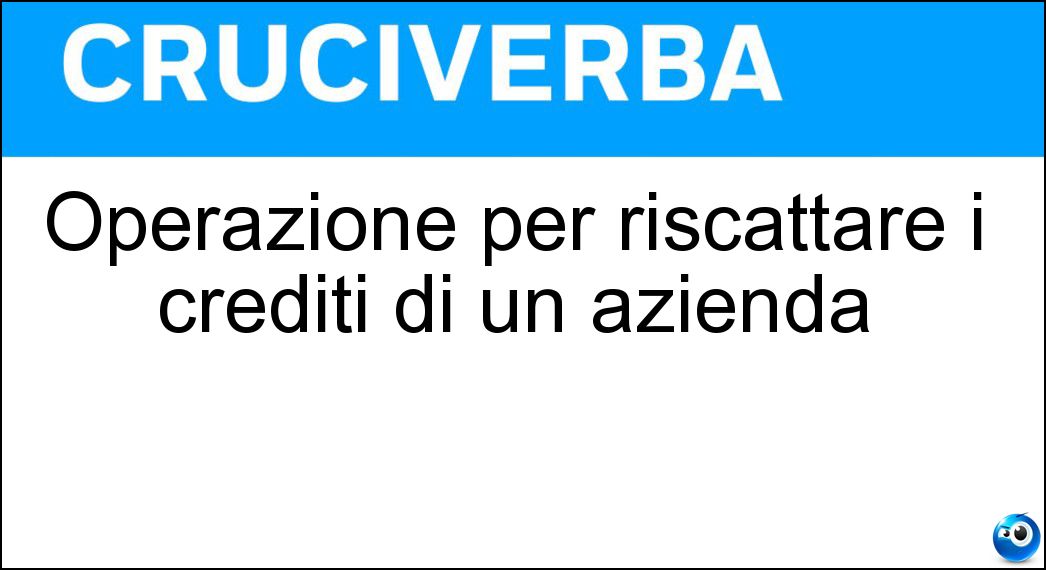 Operazione per riscattare i crediti di un azienda