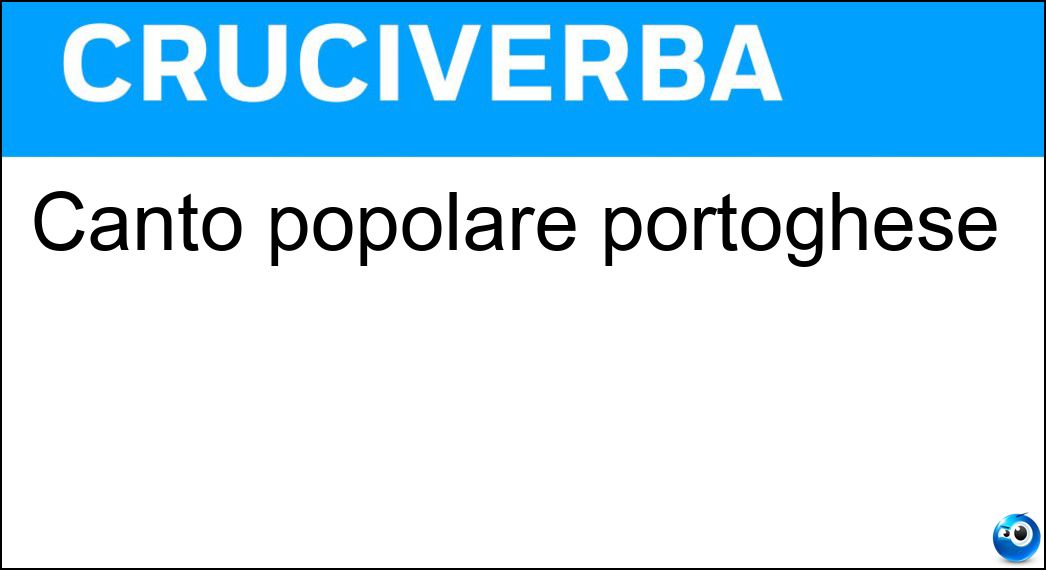 Canto popolare portoghese Soluzione Cruciverba: Canto popolare portoghese - Risposta Fado