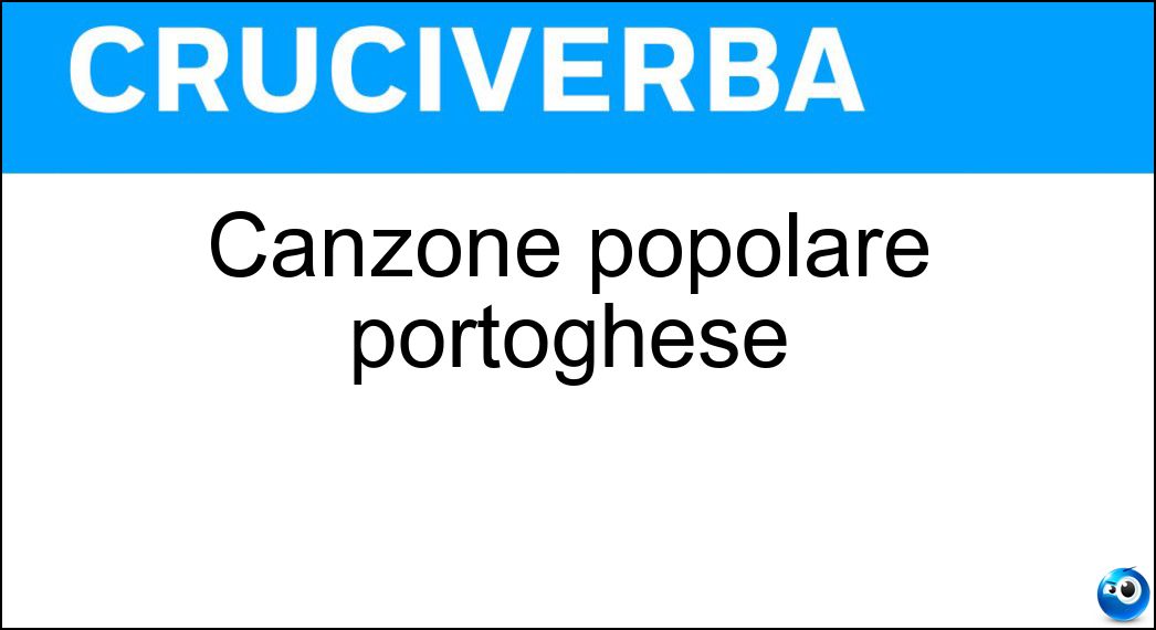 Canzone popolare portoghese Soluzione Cruciverba: Canzone popolare portoghese - Risposta Fado