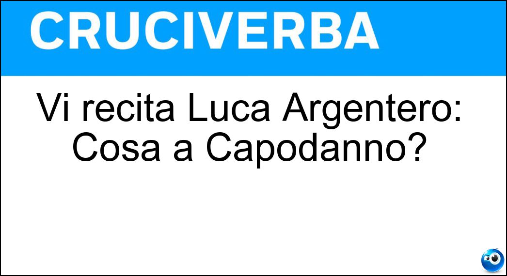 Vi recita Luca Argentero: Cosa a Capodanno? Soluzione Cruciverba: Vi recita Luca Argentero: Cosa a Capodanno? - Risposta Fai