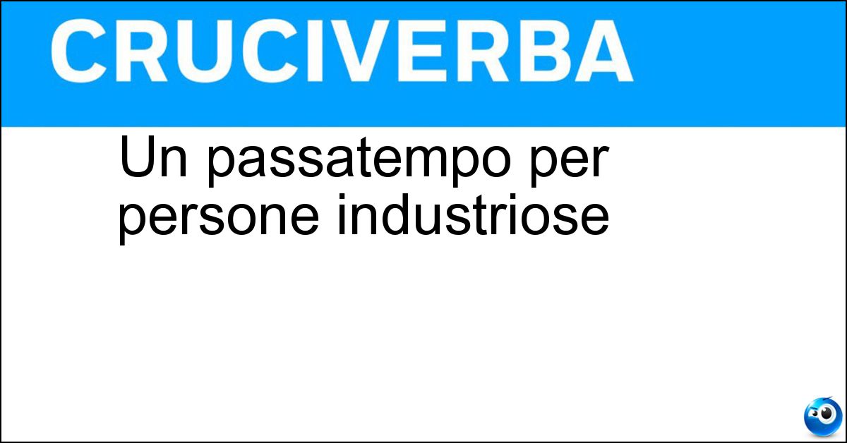 Soluzione Un passatempo per persone industriose - Fai Da Te