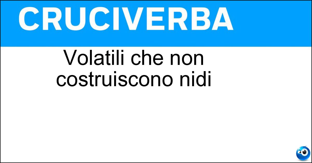 Volatili che non costruiscono nidi Soluzione Volatili che non costruiscono nidi - Falchi