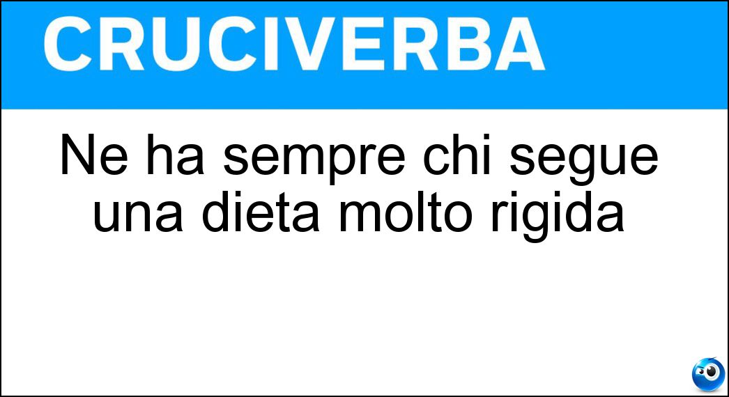 Ne ha sempre chi segue una dieta molto rigida