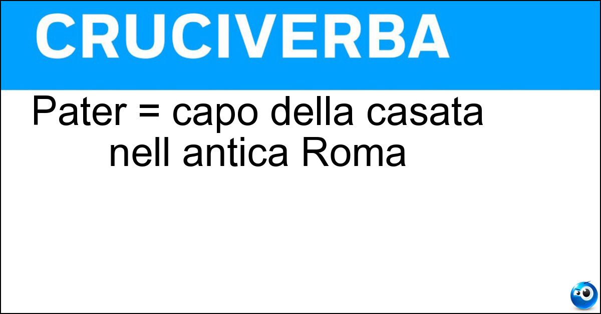 Pater = capo della casata nell antica Roma Pater = capo della casata nell antica Roma