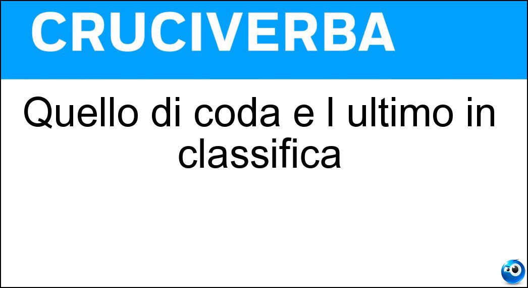 Quello di coda è l ultimo in classifica