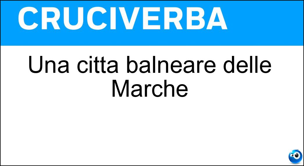 Una città balneare delle Marche Soluzione Una città balneare delle Marche - Fano