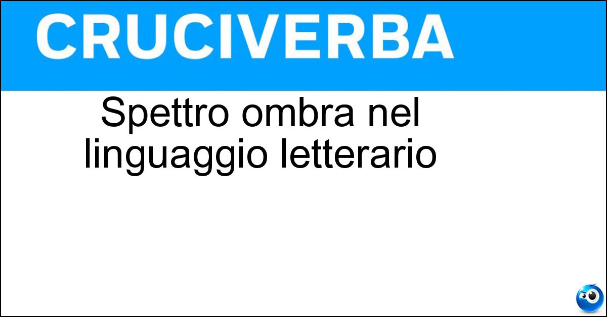 Spettro ombra nel linguaggio letterario