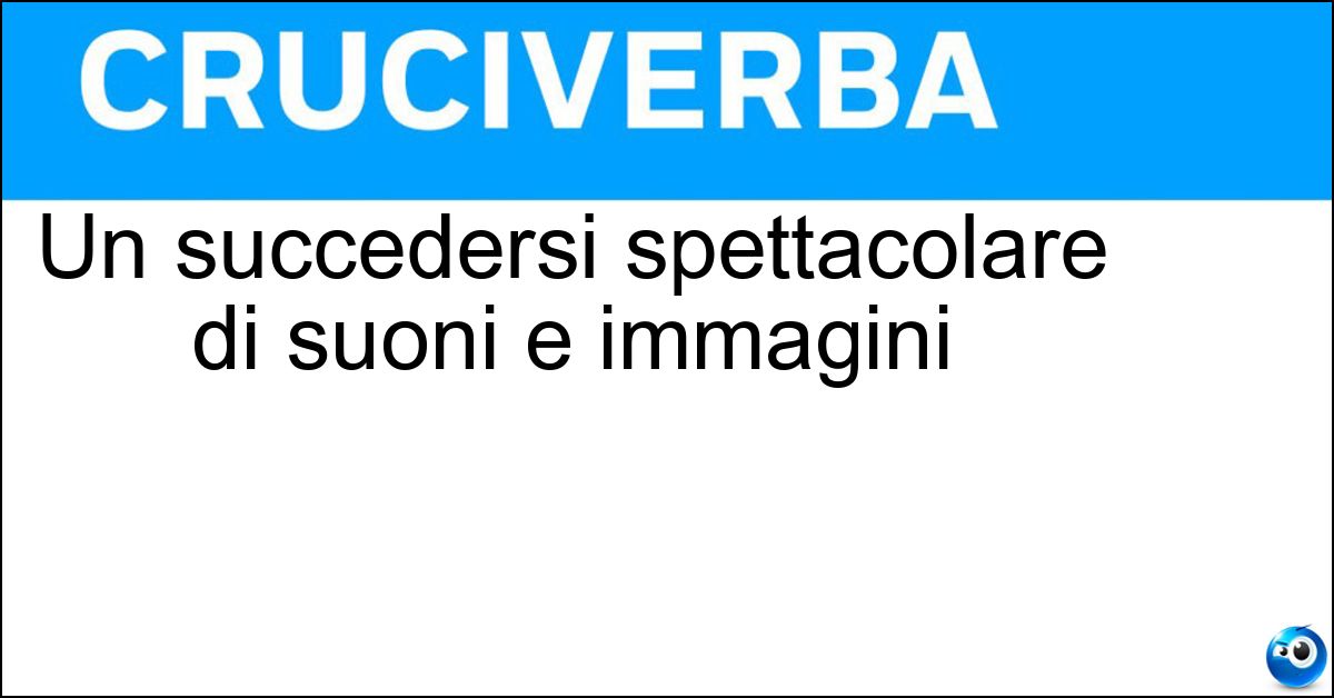 Soluzione Un succedersi spettacolare di suoni e immagini - Fantasmagoria