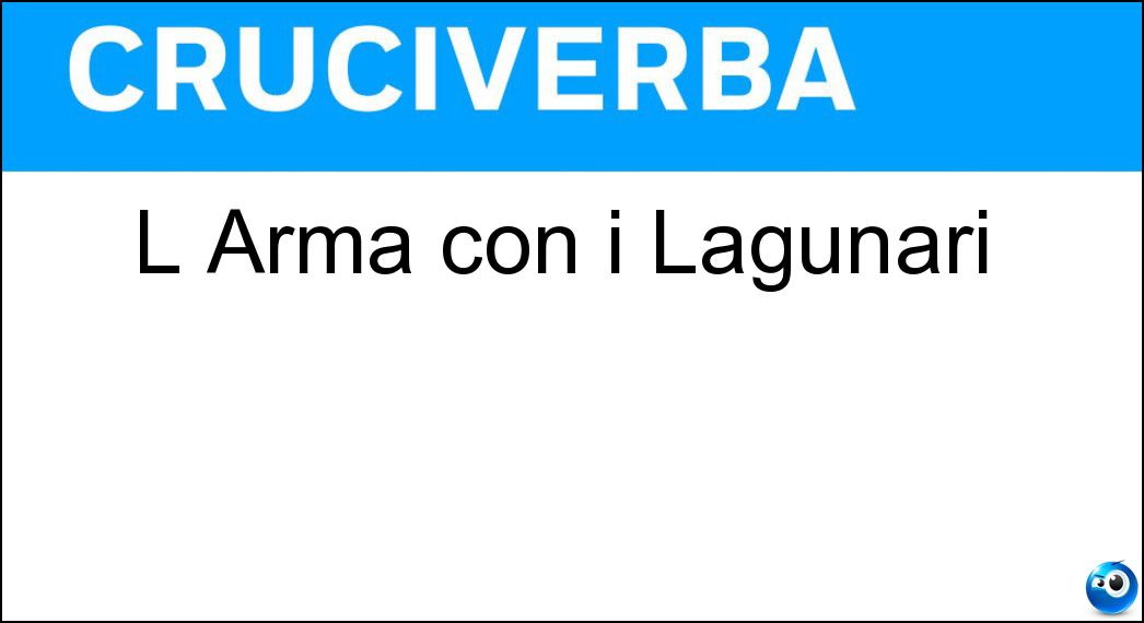 L Arma con i Lagunari Soluzione Cruciverba: L Arma con i Lagunari - Risposta Fanteria