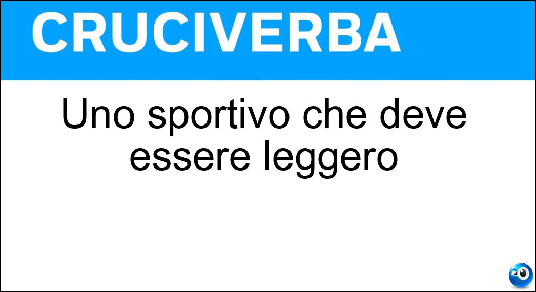 Uno sportivo che deve essere leggero