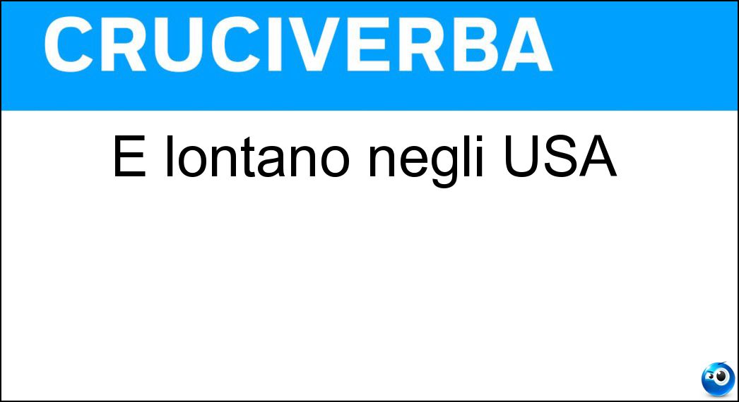 E lontano negli USA Soluzione Cruciverba: E lontano negli USA - Risposta Far