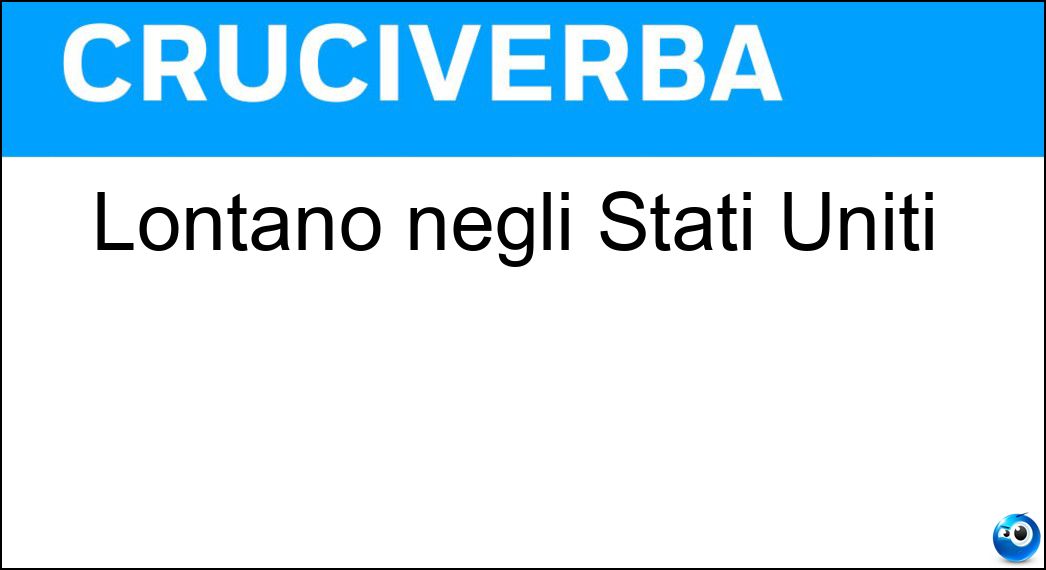 Lontano negli Stati Uniti Soluzione Cruciverba: Lontano negli Stati Uniti - Risposta Far