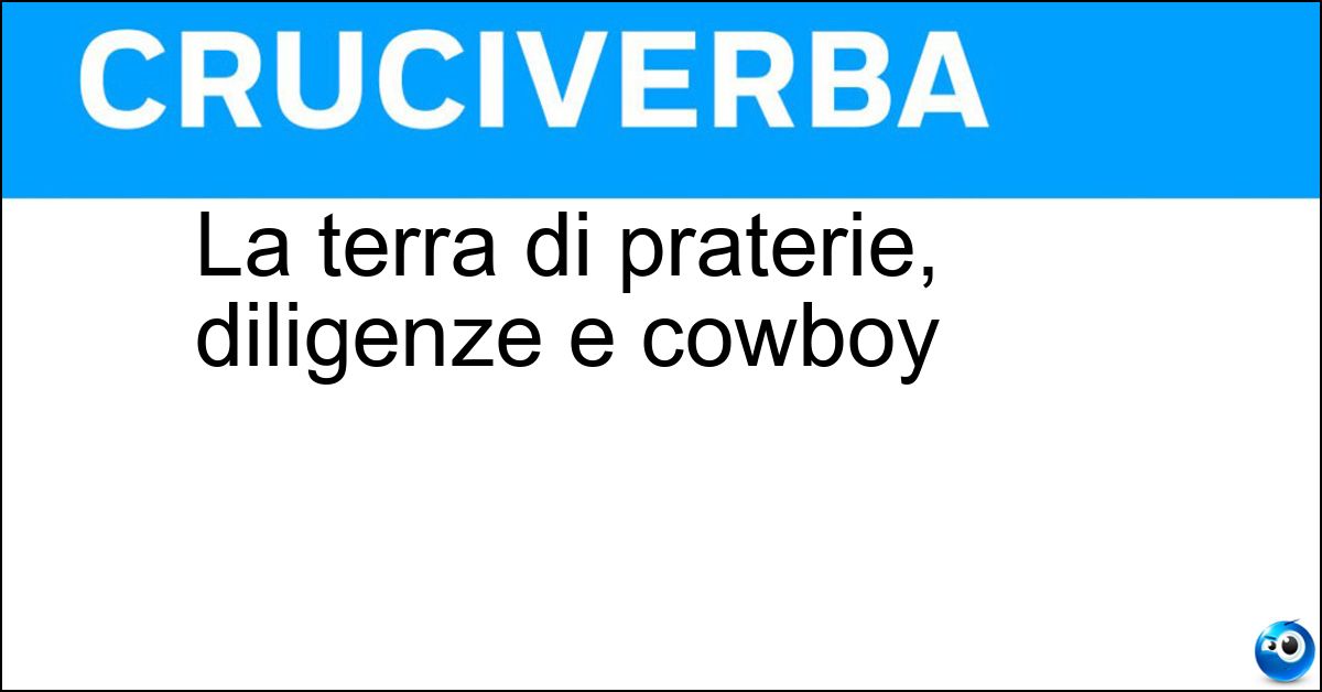 Soluzione La terra di praterie, diligenze e cowboy - Far West