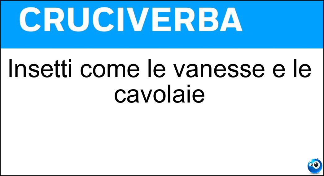 Insetti come le vanesse e le cavolaie Soluzione Insetti come le vanesse e le cavolaie - Farfalle