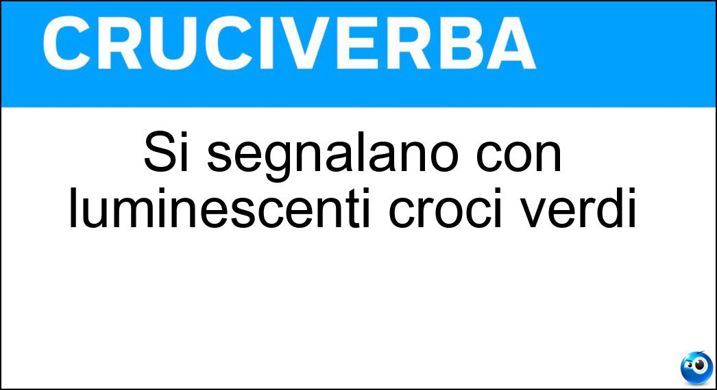 Si segnalano con luminescenti croci verdi