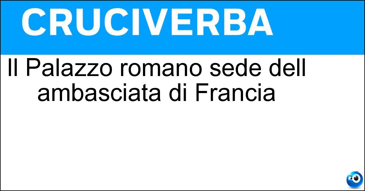 Il Palazzo romano sede dell ambasciata di Francia Soluzione Il Palazzo romano sede dell ambasciata di Francia - Farnese