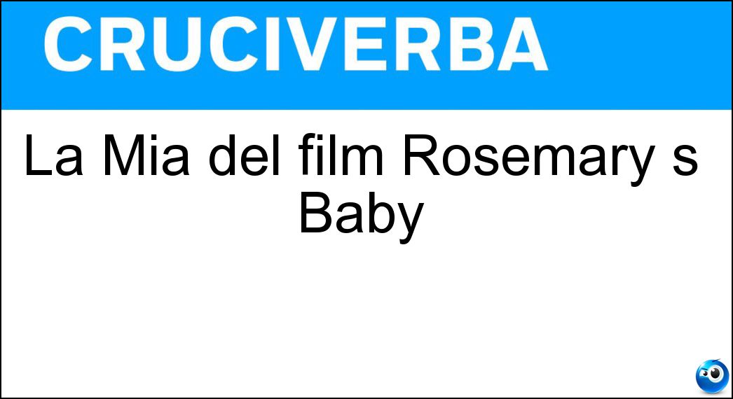 La Mia del film Rosemary s Baby Soluzione Cruciverba: La Mia del film Rosemary s Baby - Risposta Farrow