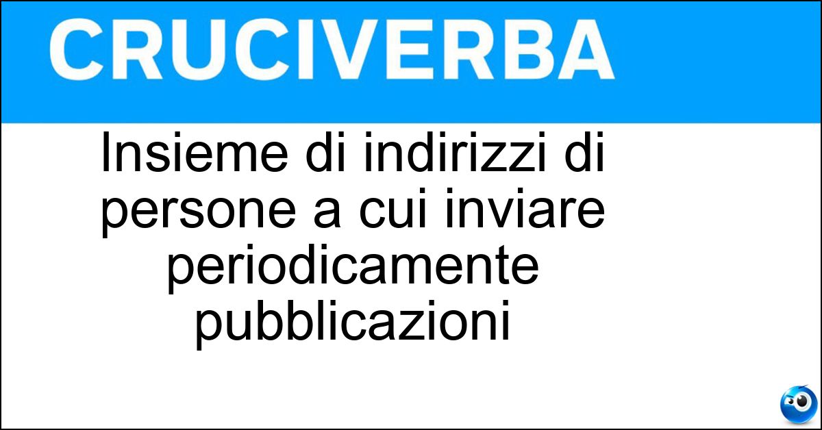 Insieme di indirizzi di persone a cui inviare periodicamente pubblicazioni Soluzione Insieme di indirizzi di persone a cui inviare periodicamente pubblicazioni - Fascettario