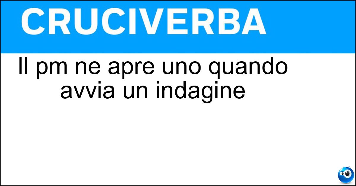 Soluzione Il pm ne apre uno quando avvia un indagine - Fascicolo