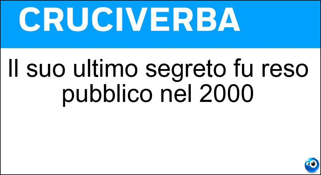 Il suo ultimo segreto fu reso pubblico nel 2000