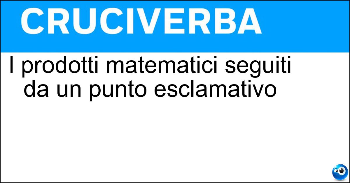 Soluzione I prodotti matematici seguiti da un punto esclamativo - Fattoriali