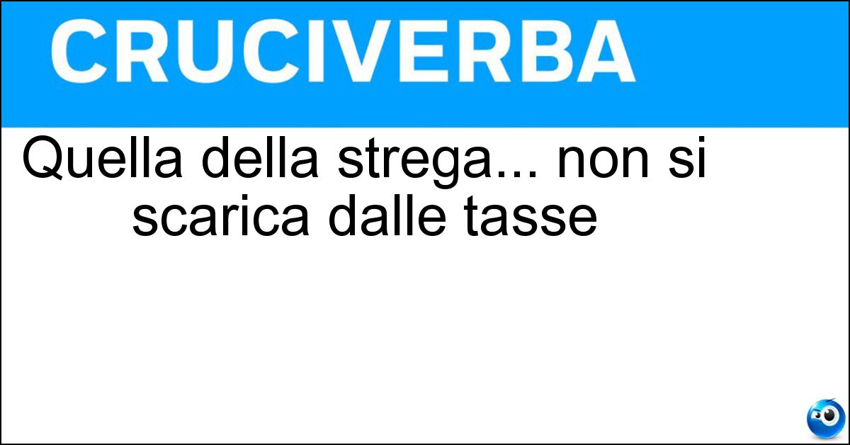 Soluzione Quella della strega... non si scarica dalle tasse - Fattura