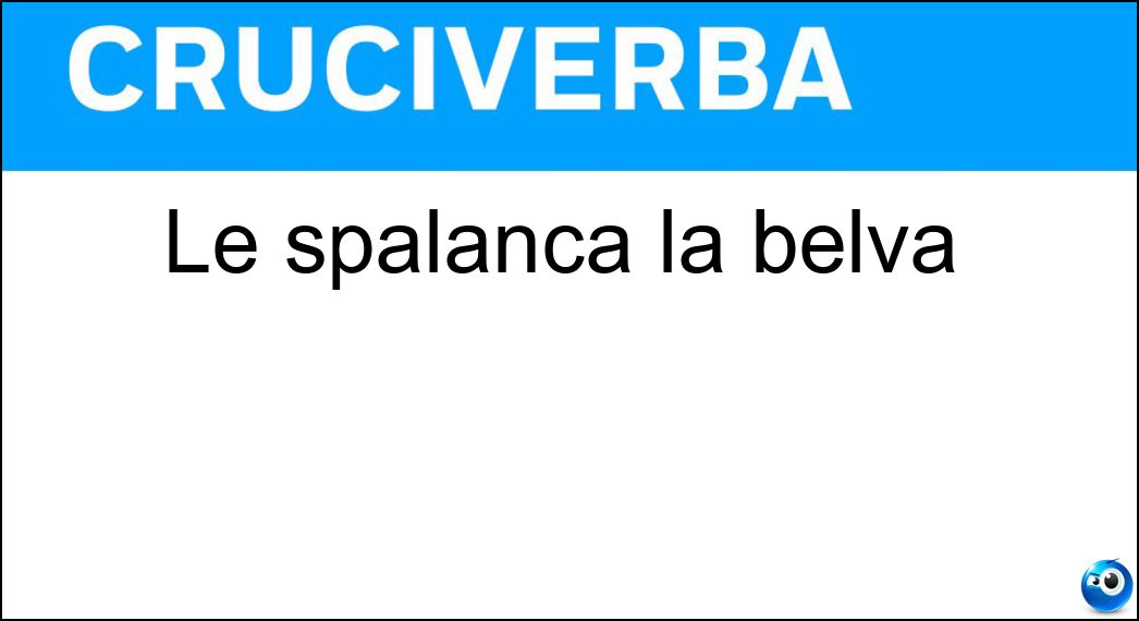 Le spalanca la belva Soluzione Cruciverba: Le spalanca la belva - Risposta Fauci