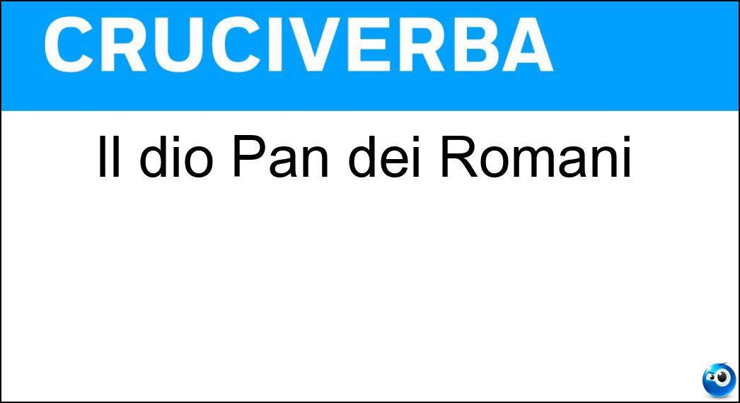 Il dio Pan dei Romani Soluzione Cruciverba: Il dio Pan dei Romani - Risposta Fauno