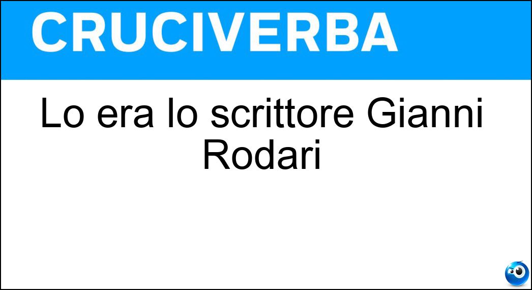 Lo era lo scrittore Gianni Rodari Soluzione Lo era lo scrittore Gianni Rodari - Favolista