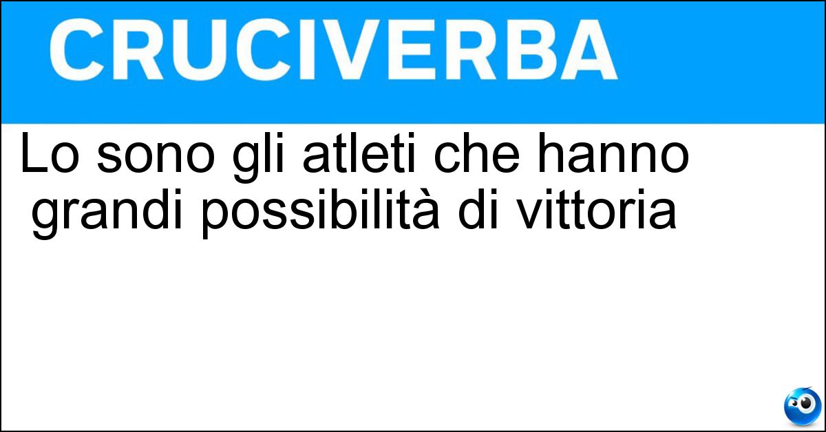 Soluzione Lo sono gli atleti che hanno grandi possibilità di vittoria - Favoriti